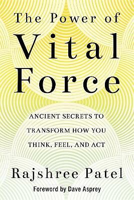 The Power Of Vital Force : Ancient Secrets To Transform How You Think, Feel And Act Rajshree Patel - Image 7