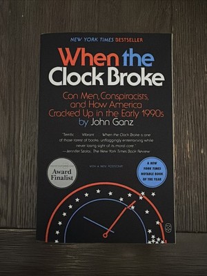 When the Clock Broke : Con Men, Conspiracists, and How America Cracked up in the
