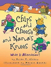 Chips and Cheese and Nana's Knees : What Is Alliteration? Brian P
