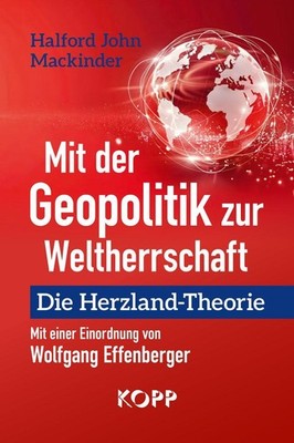 Mit der Geopolitik zur Weltherrschaft Halford John Mackinder