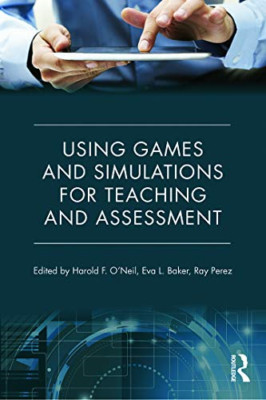 Using Games and Simulations for Teaching and Assessment - Paperback NEW O'Neil,