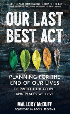 Our Last Best Act: Planning for the End of Our Lives to Protect the People a...