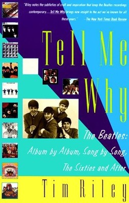 Tell Me Why: The Beatles: Album by Album, Song by Song, The Sixties and Afte...