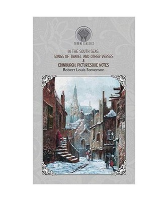 In the South Seas, Songs of Travel and Other Verses & Edinburgh: Picturesque Not