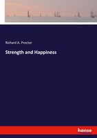 Strength And Happiness Richard A. Proctor