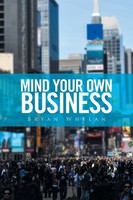 Bryan Whelan | Mind Your Own Business | Taschenbuch | Englisch (2016) | Xlibris