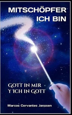 Ich Bin Mitschpfer: Gott in mir Y Ich in Gott by Marcos Cervantes Janssen Paperb