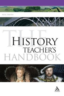 History Teacher's Handbook: 8 (Continuum Education Han by Smith, Neil 1441145346