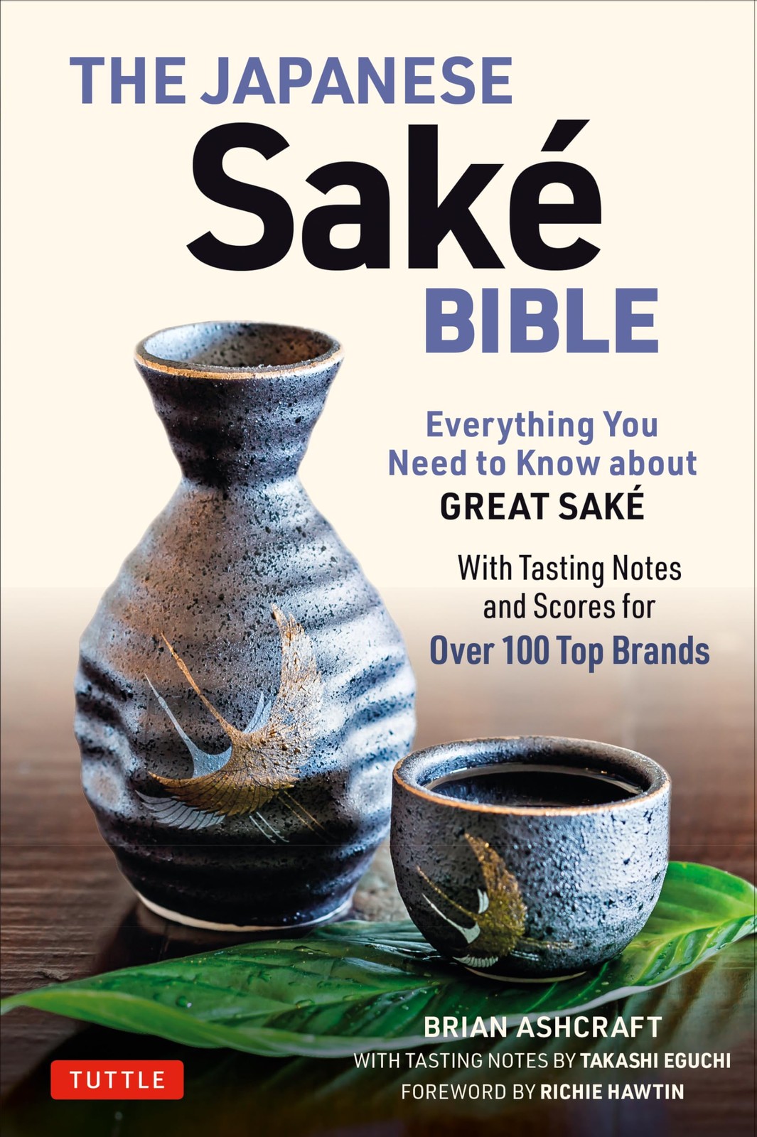The Japanese Sake Bible: Everything You Need to Know About Great Sake - With Ta