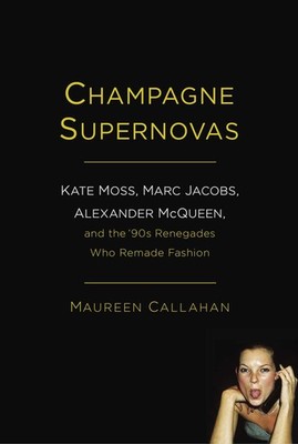 CHAMPAGNE SUPERNOVAS: KATE MOSS, MARC JACOBS, ALEXANDER MCQUEEN... Maureen Calla