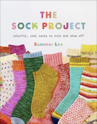 Sock Project : Colorful, Cool Socks to Knit and Show Off, Paperback by Lee, S...