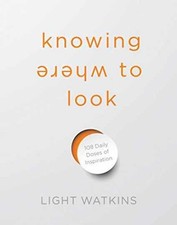 Knowing Where to Look: 108 Daily Doses - Hardcover, by Watkins Light - Very Good