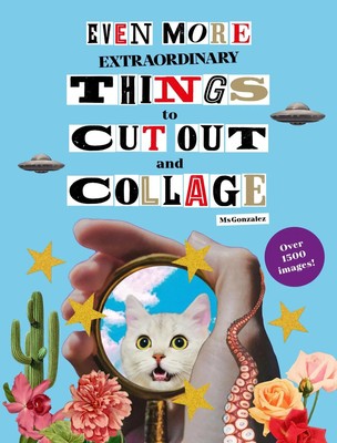 Paula Gonzalez | Even More Extraordinary Things to Cut Out and Collage | Buch