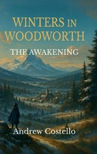 Winters in Woodworth, The Awakening by Andrew Costello Hardcover Book