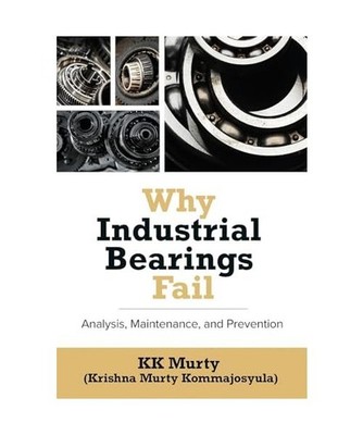 Why Industrial Bearings Fail: Analysis, Maintenance, and Prevention, Kirshna Mur