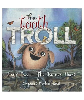The Tooth Troll - Story Two - The Journey Home, Stephanie Hoyland-Wood