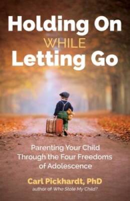 Holding On While Letting Go: Parenting Your Child Through the Four Freedo - GOOD