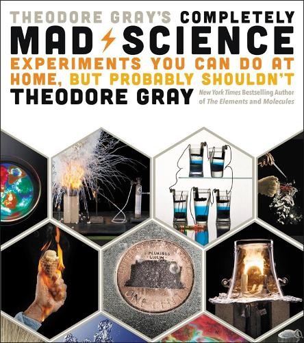 Theodore Gray Theodore Gray's Completely Mad Science (Copertina rigida)