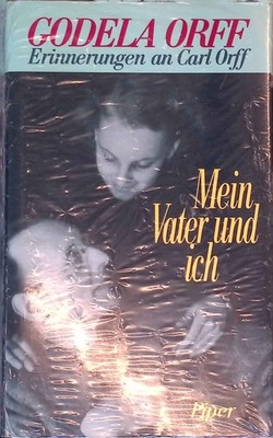 Mein Vater und ich : Erinnerungen an Carl Orff. Orff, Godela: