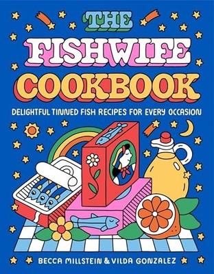 The Fishwife Cookbook: Delightful Tinned Fish Recipes for Every Occasion by Bec