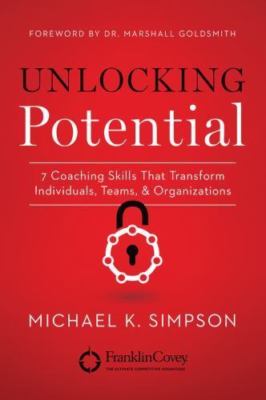 Unlocking Potential: 7 Coaching Skills That Transform Individuals, Teams, &...