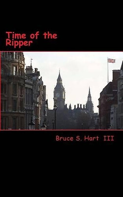 Time of the Ripper By Bruce S Hart III - New Copy - 9781481020008