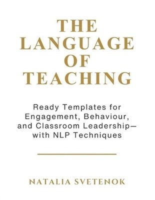 The Language of Teaching: Ready Templates for Engagement, Behaviour, and Classro
