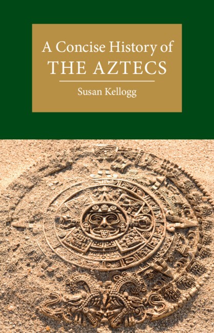 A Concise History of the Aztecs Kellogg Hardback Cambridge University Press