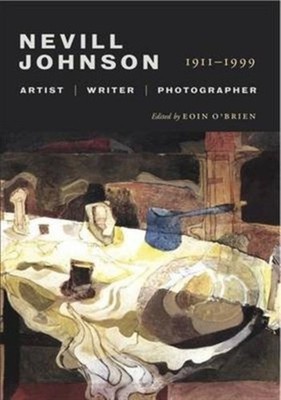 Nevill Johnson: Artist, Writer, Photographer, 1911-1999 by Eoin O'Brien HARDBACK