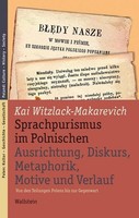 Sprachpurismus Im Polnischen. Ausrichtung, Diskurs, Metaphorik, Motive Und