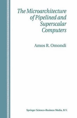 The Microarchitecture of Pipelined and Superscalar Computers - 9781441950819