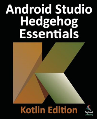 Android Studio Hedgehog Essentials - Kotlin Edition: De - Paperback NEW Smyth, N