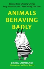 Animals Behaving Badly: Boozing Bees, Cheating Chimps, Dogs with Guns, an - GOOD