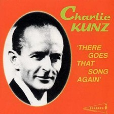 Charlie Kunz: There Goes That Song Again