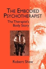 The Embodied Psychotherapist - Paperback, by Shaw Robert - Acceptable