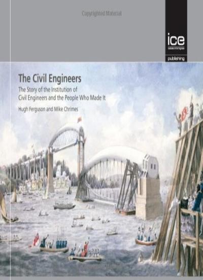 The Civil Engineers: The Story of the Institution of Civil Engin