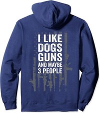 I Like Dogs Guns And Maybe 3 People - Funny Gun Unisex Hooded Sweatshirt
