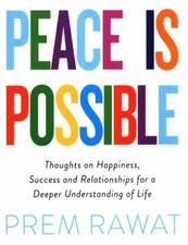 Peace Is Possible: Thoughts on Happiness, Success and Relationships for a...