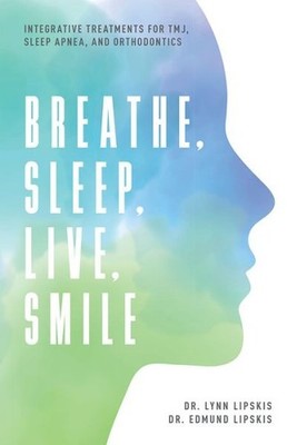 Breathe, Sleep, Live, Smile: Integrative Treatments For Tmj,...