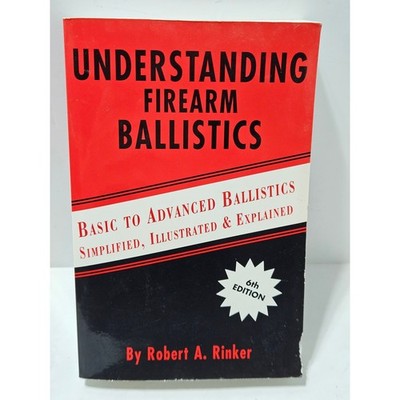 Understanding Firearm Ballistics Robert A Rinker 6th Edition Book Mulberry House