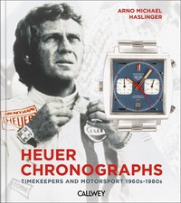 Heuer Chronographs: Timekeepers and Motorsport 1960s-1980s by Arno Michael Hasli