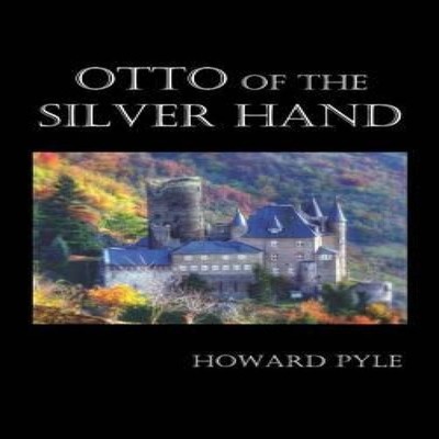 Otto of the Silver Hand Howard Pyle Hardcover Benediction Books
