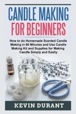 Candle Making for Beginners: How to Do Homemade Scented Candle Making in 60