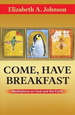 Come, Have Breakfast: Meditations on God and Earth - Paperback : Meditations ...