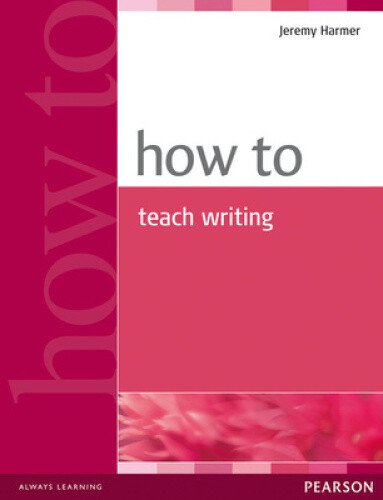 How to Teach Writing (How to...) by Harmer, Jeremy