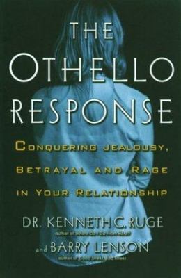 The Othello Response: Dealing with Jealousy, Suspicion and Rage in Your...