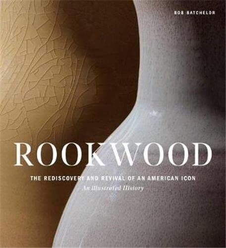Rookwood: The Rediscovery and Revival of an American Icon--An | eBay
