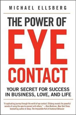 The Power of Eye Contact: Your Secret for Success in Business, Love, a - GOOD