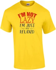 I'm not lazy - I'm just very relaxed - funny t-shirt