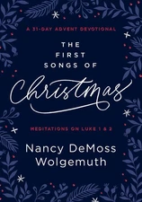 The First Songs of Christmas: A 31-Day Advent Devotional: Meditations on Luk...